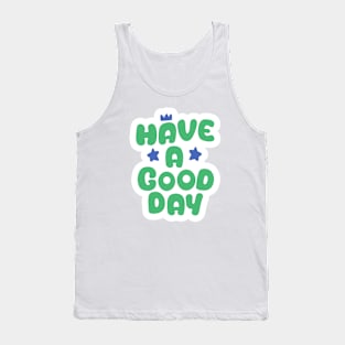 have a good day Tank Top